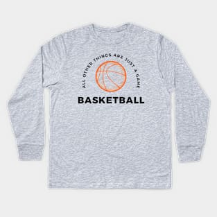 Basketball, All other things are just a game, style 5 Kids Long Sleeve T-Shirt